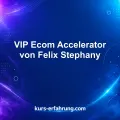 VIP Ecom Accelerator von Felix Stephany