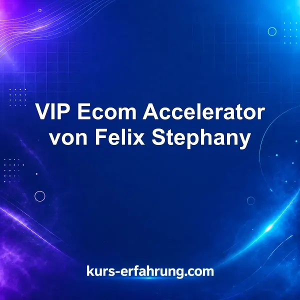 VIP Ecom Accelerator von Felix Stephany