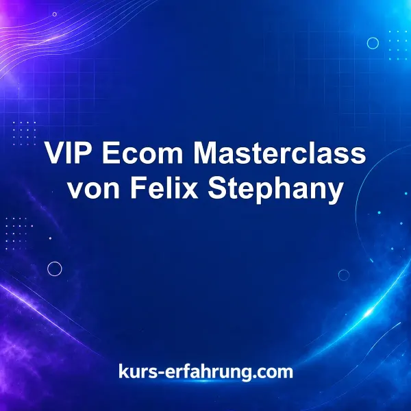 VIP Ecom Masterclass von Felix Stephany