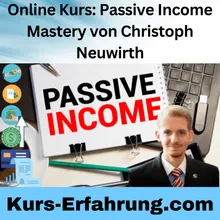 Online Kurs: Passive Income Mastery von Christoph Neuwirth